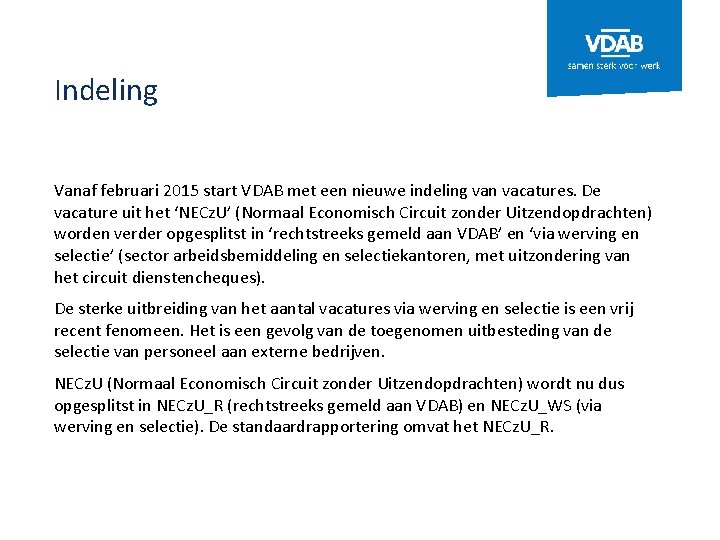 Indeling Vanaf februari 2015 start VDAB met een nieuwe indeling van vacatures. De vacature