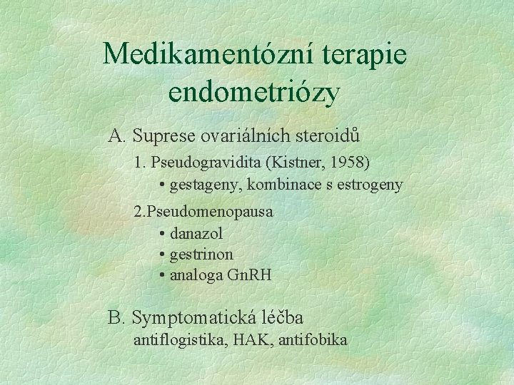 Medikamentózní terapie endometriózy A. Suprese ovariálních steroidů 1. Pseudogravidita (Kistner, 1958) • gestageny, kombinace