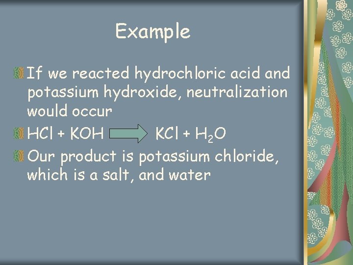Example If we reacted hydrochloric acid and potassium hydroxide, neutralization would occur HCl +