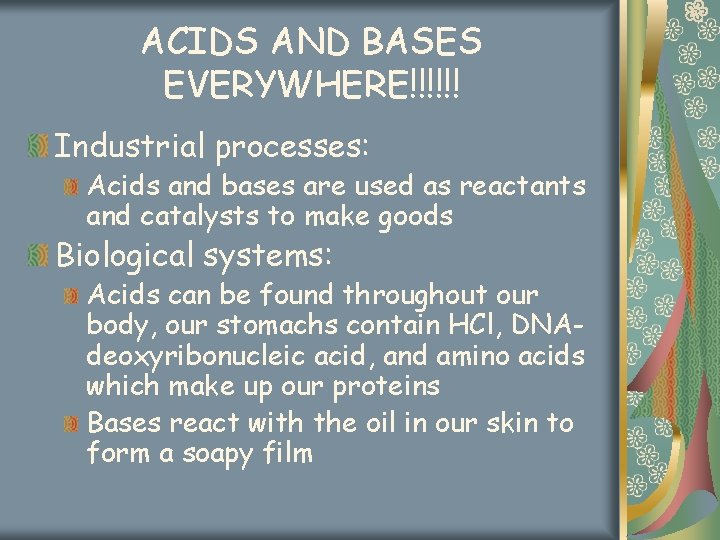 ACIDS AND BASES EVERYWHERE!!!!!! Industrial processes: Acids and bases are used as reactants and