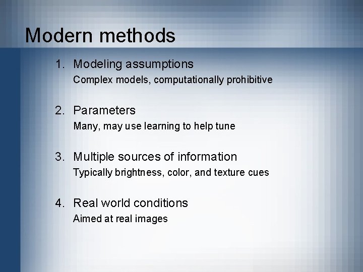 Modern methods 1. Modeling assumptions Complex models, computationally prohibitive 2. Parameters Many, may use
