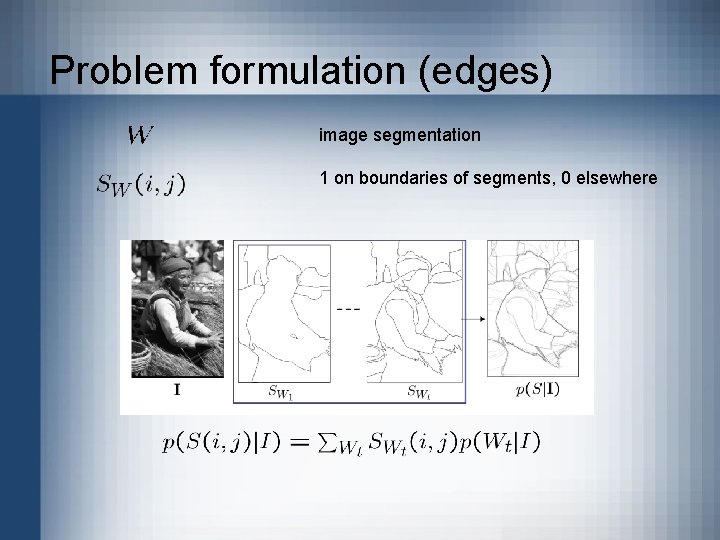 Problem formulation (edges) image segmentation 1 on boundaries of segments, 0 elsewhere 