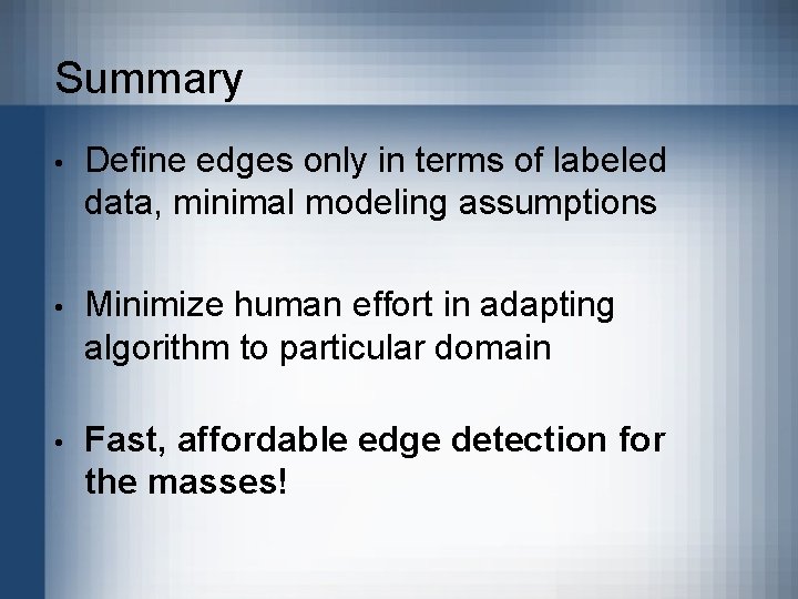 Summary • Define edges only in terms of labeled data, minimal modeling assumptions •