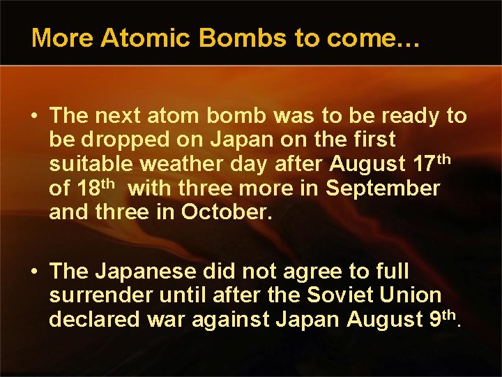 More Atomic Bombs to come… • The next atom bomb was to be ready