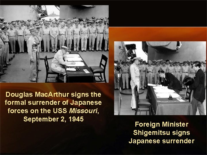 Douglas Mac. Arthur signs the formal surrender of Japanese forces on the USS Missouri,
