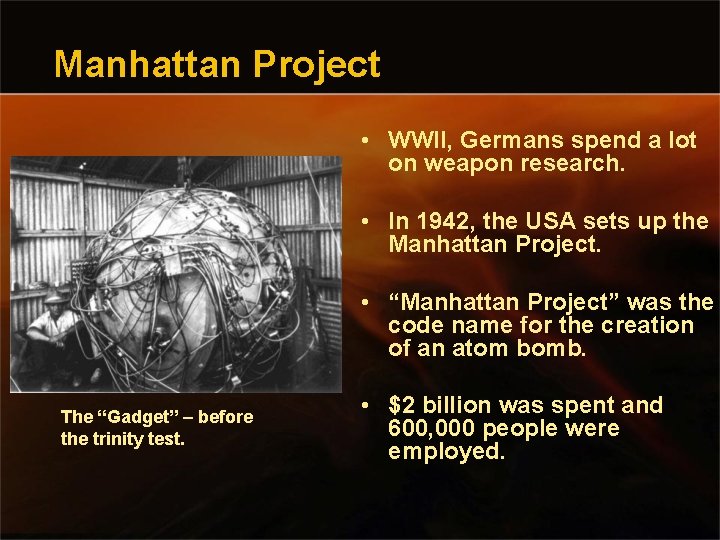 Manhattan Project • WWII, Germans spend a lot on weapon research. • In 1942,