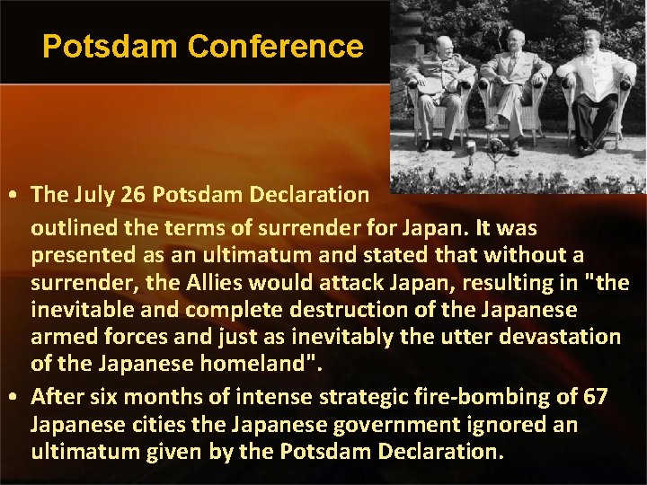 Potsdam Conference • The July 26 Potsdam Declaration outlined the terms of surrender for