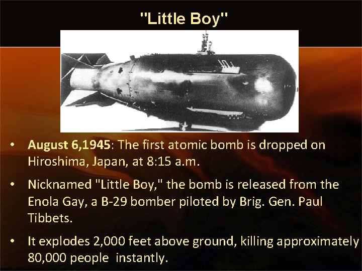 "Little Boy" • August 6, 1945: The first atomic bomb is dropped on Hiroshima,