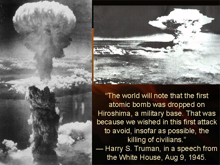 “The world will note that the first atomic bomb was dropped on Hiroshima, a