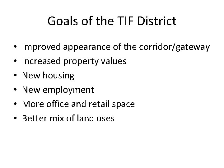Goals of the TIF District • • • Improved appearance of the corridor/gateway Increased