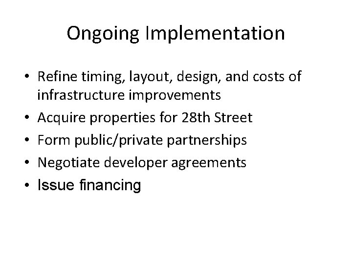 Ongoing Implementation • Refine timing, layout, design, and costs of infrastructure improvements • Acquire
