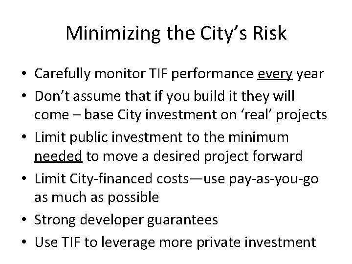 Minimizing the City’s Risk • Carefully monitor TIF performance every year • Don’t assume