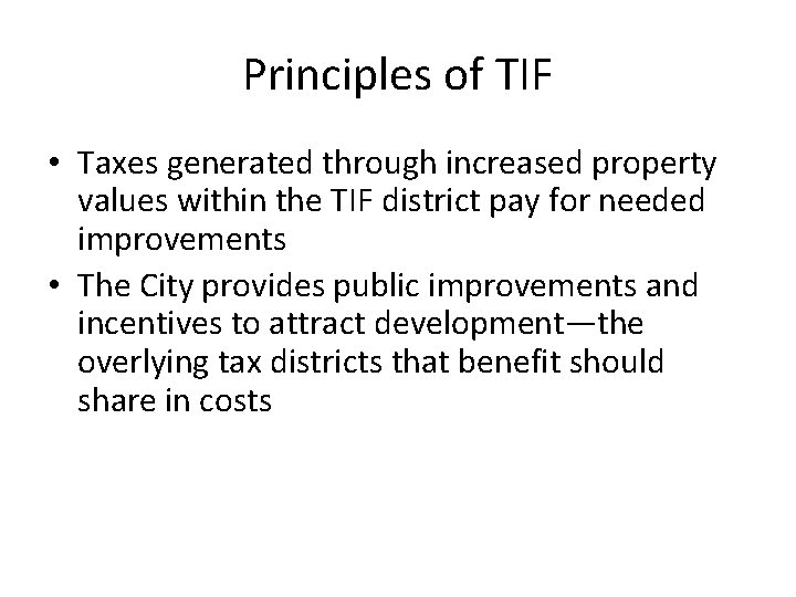 Principles of TIF • Taxes generated through increased property values within the TIF district
