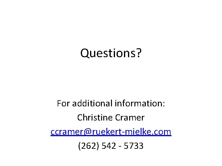 Questions? For additional information: Christine Cramer ccramer@ruekert-mielke. com (262) 542 - 5733 
