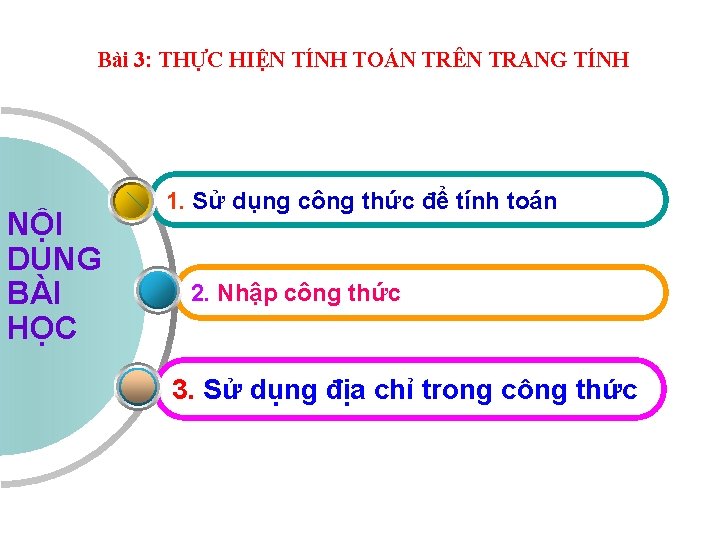 Bài 3: THỰC HIỆN TÍNH TOÁN TRÊN TRANG TÍNH NỘI DUNG BÀI HỌC 1.