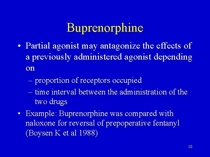 Buprenorphine • Partial agonist may antagonize the effects of a previously administered agonist depending