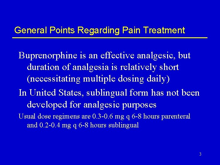 General Points Regarding Pain Treatment Buprenorphine is an effective analgesic, but duration of analgesia