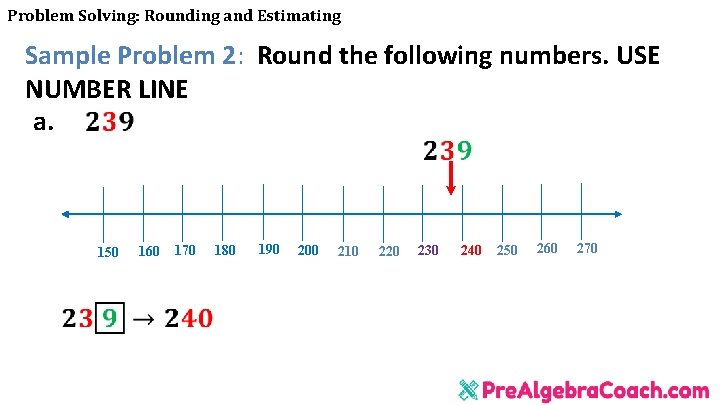 Problem Solving: Rounding and Estimating Sample Problem 2: Round the following numbers. USE NUMBER