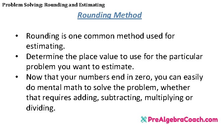 Problem Solving: Rounding and Estimating Rounding Method • Rounding is one common method used