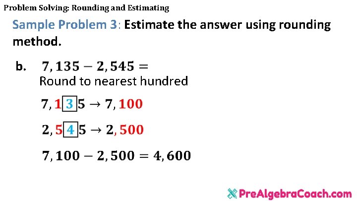 Problem Solving: Rounding and Estimating Sample Problem 3: Estimate the answer using rounding method.