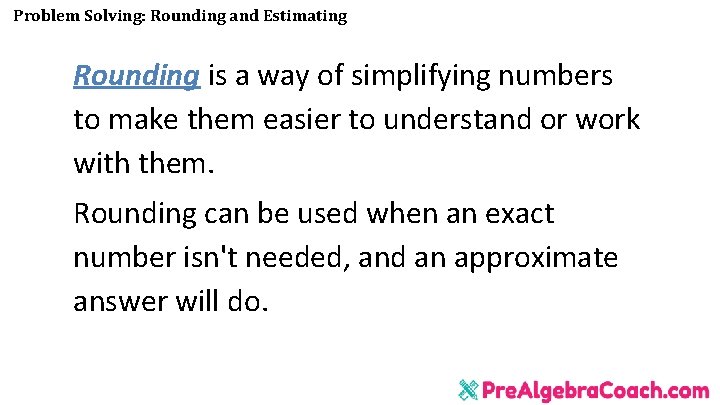 Problem Solving: Rounding and Estimating Rounding is a way of simplifying numbers to make