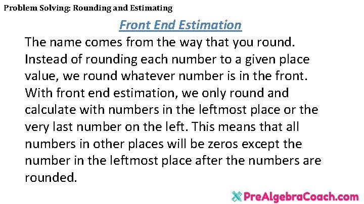 Problem Solving: Rounding and Estimating Front End Estimation The name comes from the way