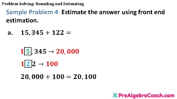Problem Solving: Rounding and Estimating Sample Problem 4: Estimate the answer using front end