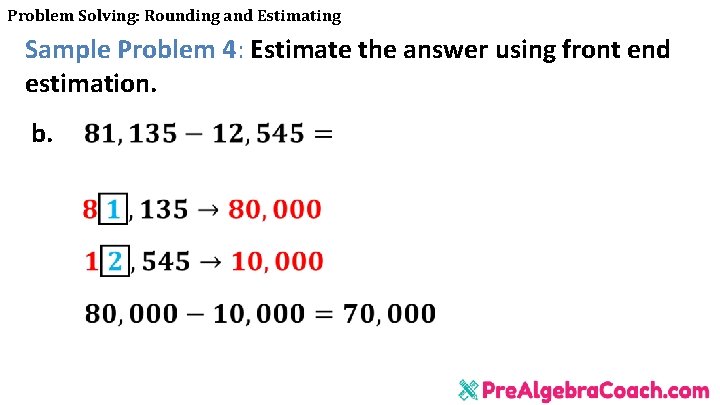 Problem Solving: Rounding and Estimating Sample Problem 4: Estimate the answer using front end
