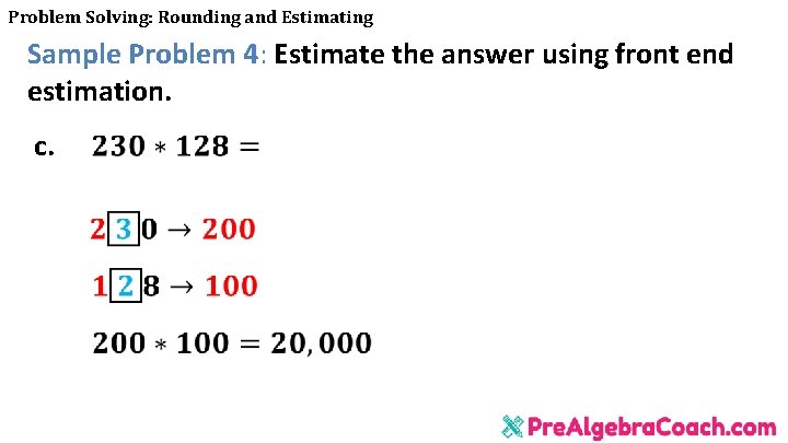 Problem Solving: Rounding and Estimating Sample Problem 4: Estimate the answer using front end