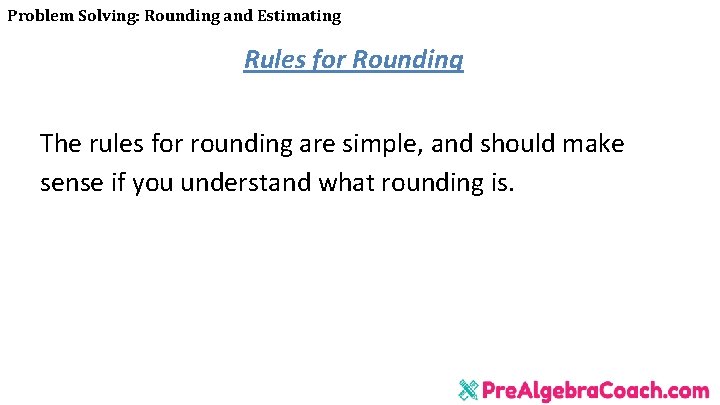 Problem Solving: Rounding and Estimating Rules for Rounding The rules for rounding are simple,