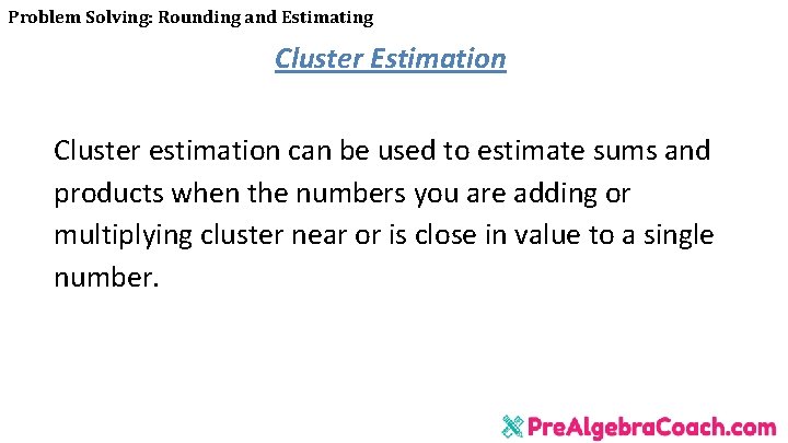 Problem Solving: Rounding and Estimating Cluster Estimation Cluster estimation can be used to estimate