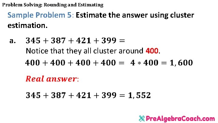 Problem Solving: Rounding and Estimating Sample Problem 5: Estimate the answer using cluster estimation.