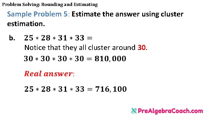 Problem Solving: Rounding and Estimating Sample Problem 5: Estimate the answer using cluster estimation.