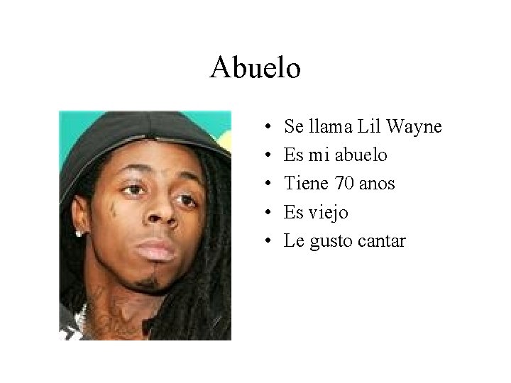 Abuelo • • • Se llama Lil Wayne Es mi abuelo Tiene 70 anos