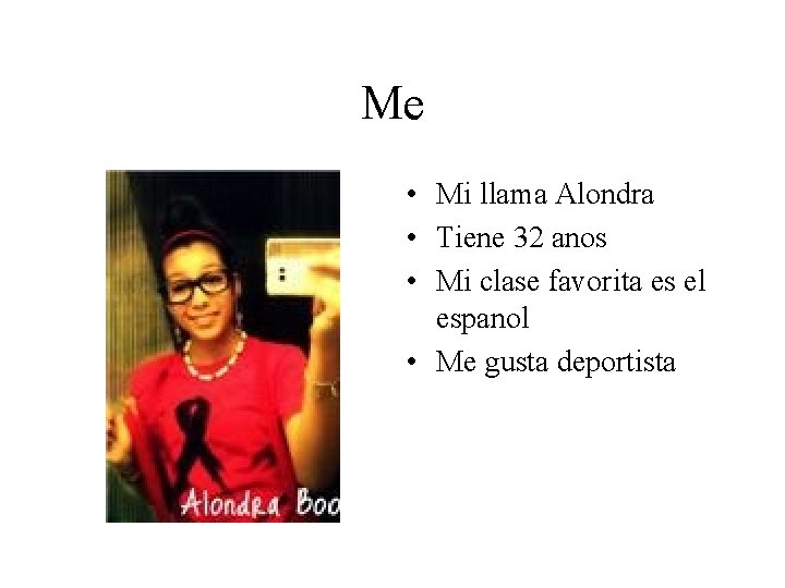 Me • Mi llama Alondra • Tiene 32 anos • Mi clase favorita es