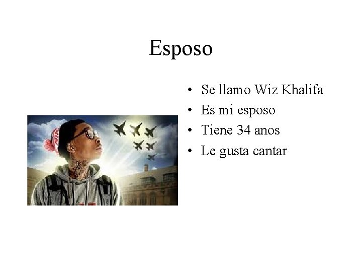 Esposo • • Se llamo Wiz Khalifa Es mi esposo Tiene 34 anos Le