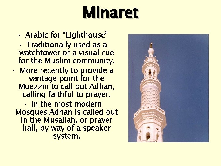 Minaret • Arabic for “Lighthouse” • Traditionally used as a watchtower or a visual