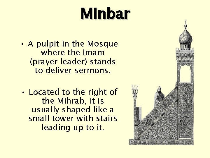 Minbar • A pulpit in the Mosque where the Imam (prayer leader) stands to