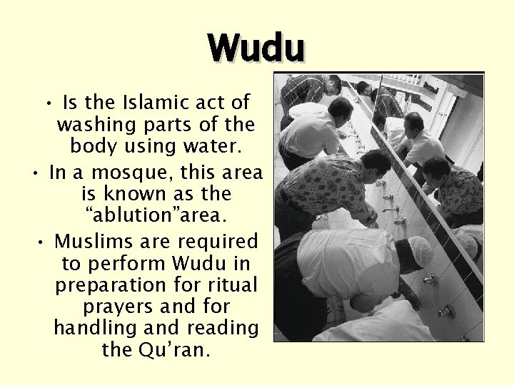 Wudu • Is the Islamic act of washing parts of the body using water.