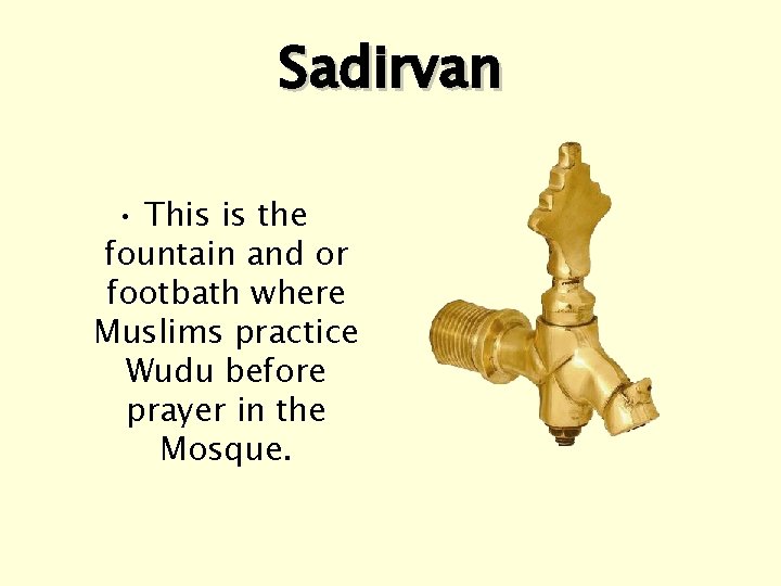 Sadirvan • This is the fountain and or footbath where Muslims practice Wudu before