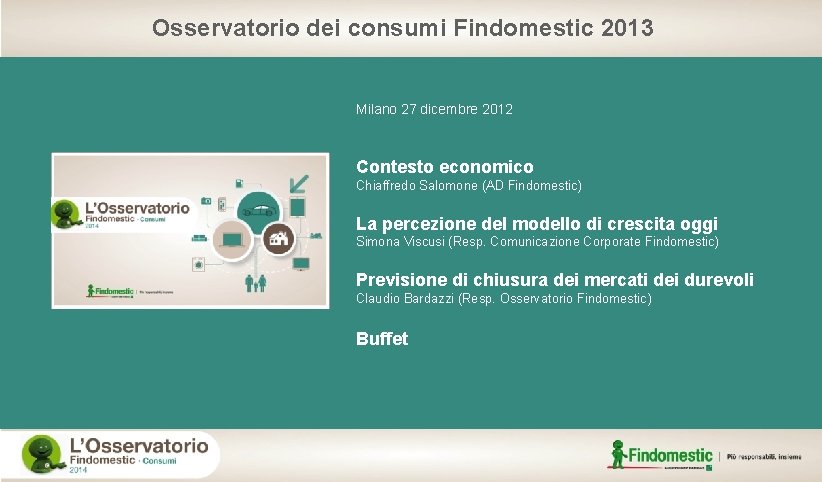 Osservatorio dei consumi Findomestic 2013 Milano 27 dicembre 2012 Contesto economico Chiaffredo Salomone (AD