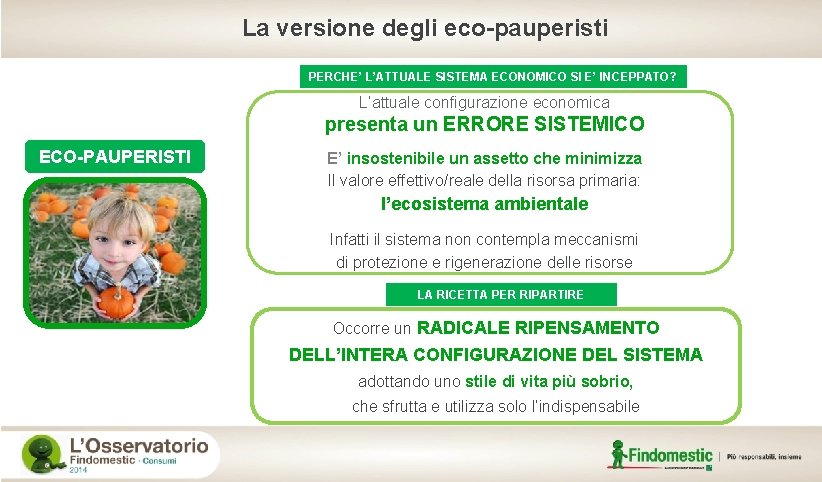 La versione degli eco-pauperisti PERCHE’ L’ATTUALE SISTEMA ECONOMICO SI E’ INCEPPATO? L’attuale configurazione economica