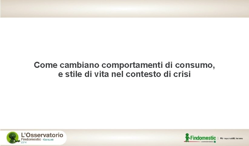 Come cambiano comportamenti di consumo, e stile di vita nel contesto di crisi 