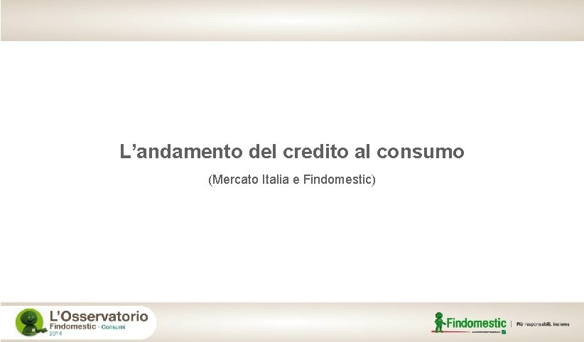 L’andamento del credito al consumo (Mercato Italia e Findomestic) 