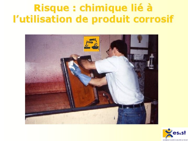 Risque : chimique lié à l’utilisation de produit corrosif 