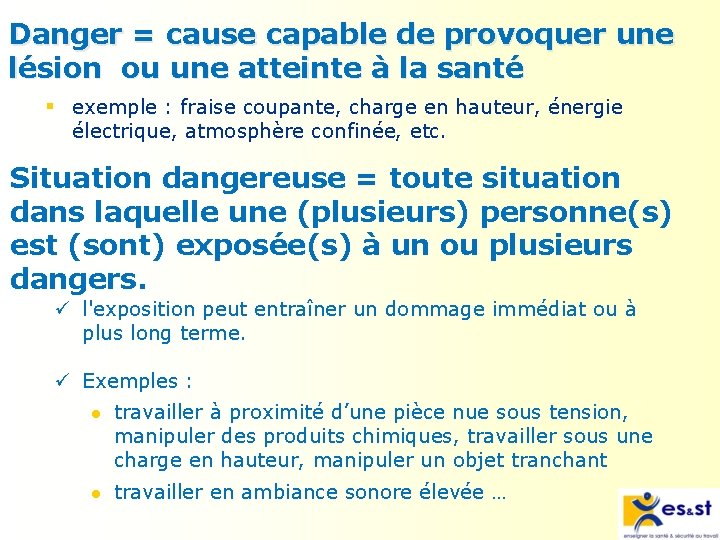 Danger = cause capable de provoquer une lésion ou une atteinte à la santé