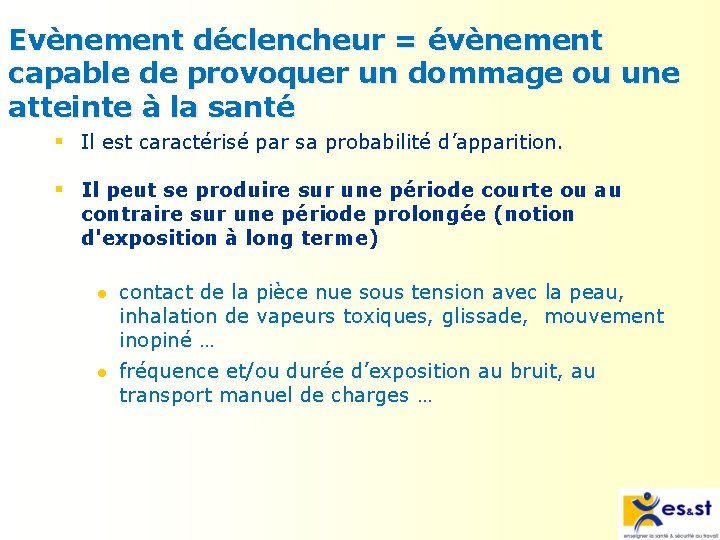 Evènement déclencheur = évènement capable de provoquer un dommage ou une atteinte à la