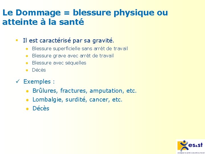 Le Dommage = blessure physique ou atteinte à la santé § Il est caractérisé