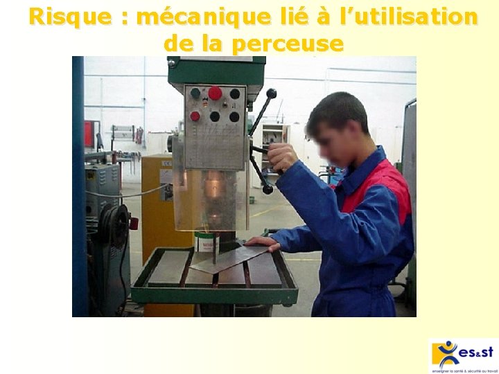 Risque : mécanique lié à l’utilisation de la perceuse 