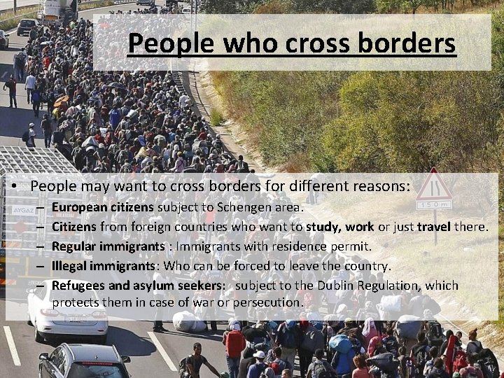 People who cross borders • People may want to cross borders for different reasons: